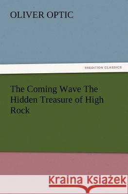 The Coming Wave the Hidden Treasure of High Rock Professor Oliver Optic 9783847240136 Tredition Classics - książka