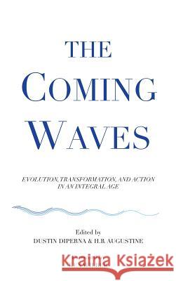 The Coming Waves Dustin DiPerna H. B. Augustine Ken Wilber 9780989228961 Integral Publishing House - książka