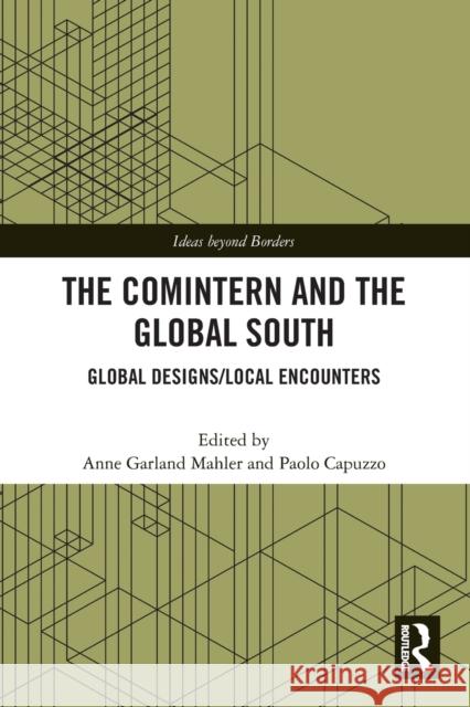 The Comintern and the Global South: Global Designs/Local Encounters Capuzzo, Paolo 9780367724856 Taylor & Francis Ltd - książka