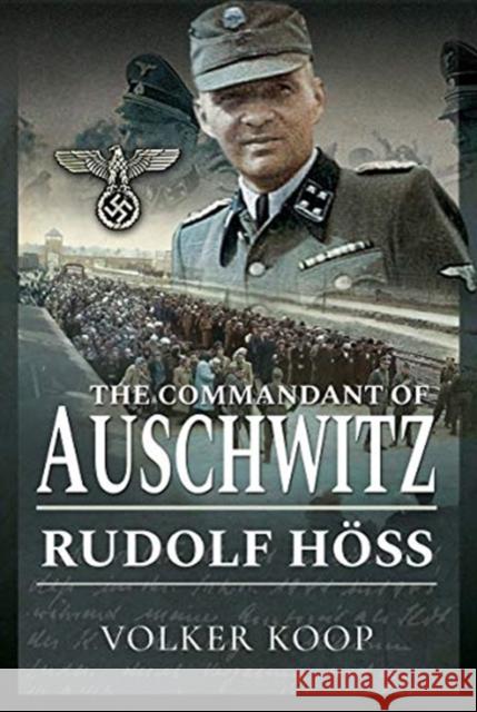 The Commandant of Auschwitz: Rudolf Hoss Volker Koop 9781473886889 Pen & Sword Books Ltd - książka