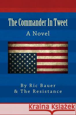 The Commander In Tweet Bauer, Ric 9781546491460 Createspace Independent Publishing Platform - książka