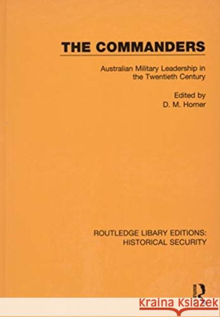 The Commanders: Australian Military Leadership in the Twentieth Century D. M. Horner 9780367635633 Routledge - książka