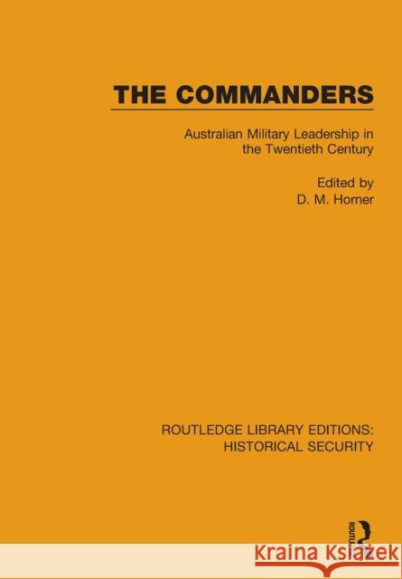 The Commanders: Australian Military Leadership in the Twentieth Century D. M. Horner 9780367635725 Routledge - książka