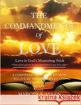The Commandments of Love: Love is God's Measuring Stick Marcus a. Allen 9781089342397 Independently Published - książka