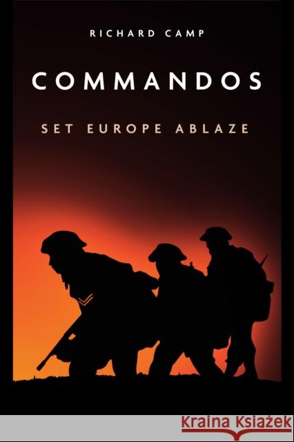 The Commandos: Set Europe Ablaze Camp, Richard 9781636240084 Casemate Publishers - książka