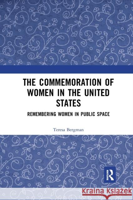 The Commemoration of Women in the United States: Remembering Women in Public Space Teresa Bergman 9780367729059 Routledge - książka