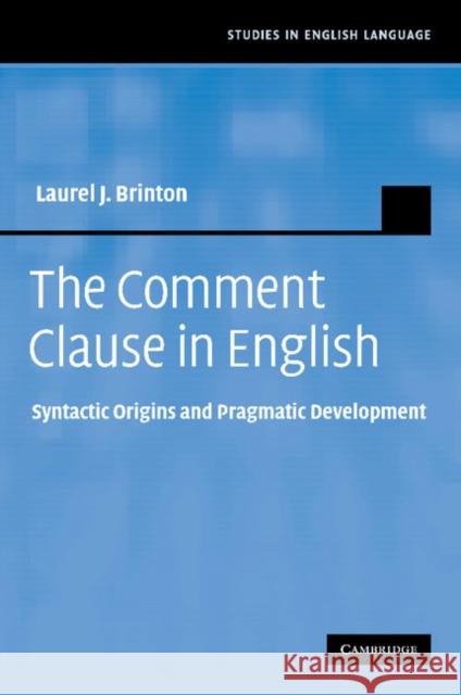 The Comment Clause in English: Syntactic Origins and Pragmatic Development Brinton, Laurel J. 9781107405011 Cambridge University Press - książka