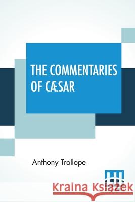 The Commentaries Of Cæsar: Edited By The Rev. W. Lucas Collins, M.A. Trollope, Anthony 9789389614183 Lector House - książka