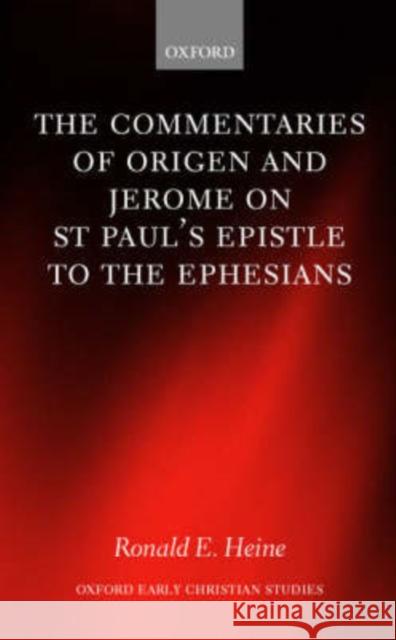 The Commentaries of Origen and Jerome on St. Paul's Epistle to the Ephesians Ronald E. Heine 9780199245512 Oxford University Press - książka