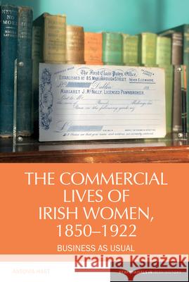 The Commercial Lives of Irish Women, 1850-1922: Business as Usual Antonia Hart 9781836244844 Liverpool University Press - książka