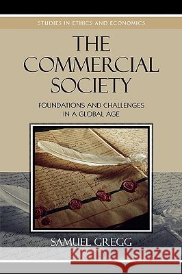 The Commercial Society: Foundations and Challenges in a Global Age Gregg, Samuel 9780739119945 Lexington Books - książka