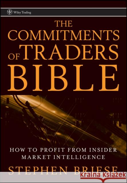 The Commitments of Traders Bible: How to Profit from Insider Market Intelligence Briese, Stephen 9780470178423 John Wiley & Sons - książka