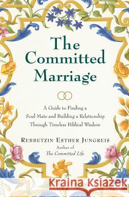 The Committed Marriage: A Guide to Finding a Soul Mate and Building a Relationship Through Timeless Biblical Wisdom Rebbetzin Esther Jungreis 9780060937836 HarperOne - książka