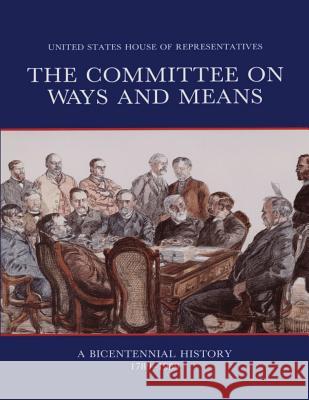The Committee on Ways and Means: A Bicentennial History 1789-1989 Donald R. Kennon Rebecca M. Rogers 9781477556733 Createspace - książka