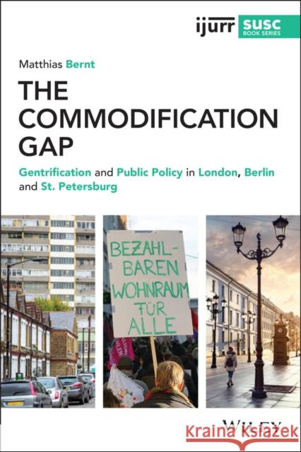 The Commodification Gap: Gentrification and Public Policy in London, Berlin and St. Petersburg Matthias Bernt 9781119603054 Wiley - książka