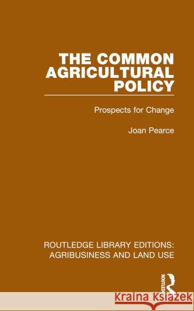 The Common Agricultural Policy: Prospects for Change Joan Pearce 9781032483740 Routledge - książka
