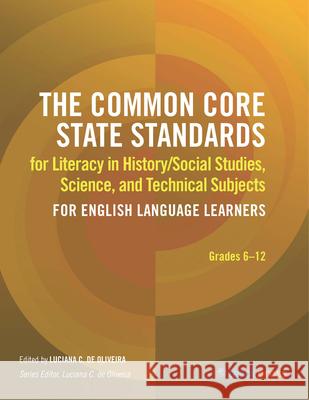 The Common Core State Standards for Literacy in History/Social Studies, Science, and Technical Subjects for English Language Learners de Oliveira, Luciana C. 9781942223665 Teachers of English to Speakers of Other Lang - książka