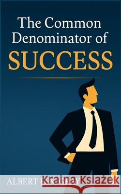 The Common Denominator of Success: Unveiling Timeless Principles for Achieving Your Dreams Albert E. N. Gray Stephen R. Covey 9781638233947 WWW.Snowballpublishing.com - książka