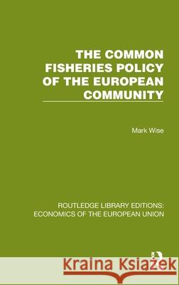 The Common Fisheries Policy of the European Community Wise, Mark 9781041199014 Routledge - książka