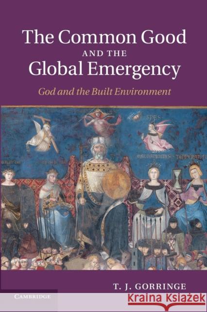 The Common Good and the Global Emergency: God and the Built Environment Gorringe, T. J. 9781107414808 Cambridge University Press - książka
