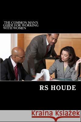The common man's guide for working with women Houde, Rs 9781468124118 Createspace - książka