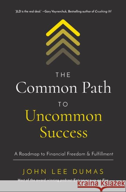 The Common Path to Uncommon Success: A Roadmap to Financial Freedom and Fulfillment John Lee Dumas 9781400221097 HarperCollins Focus - książka