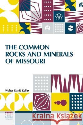 The Common Rocks And Minerals Of Missouri Walter David Keller   9789356144712 Lector House - książka