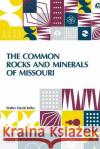 The Common Rocks And Minerals Of Missouri Walter David Keller   9789356144712 Lector House