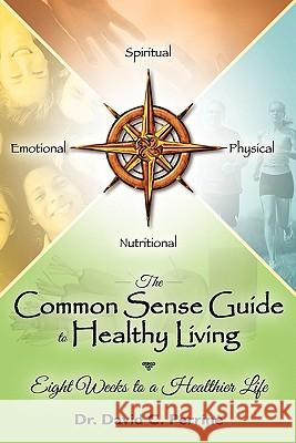 The Common Sense Guide to Healthy Living: Eight Weeks to a Healthier Life David Perrine 9781451509830 Createspace - książka