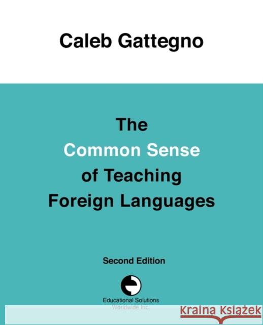 The Common Sense of Teaching Foreign Languages Caleb Gattegno 9780878252312 Educational Solutions Inc. - książka
