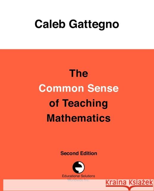 The Common Sense of Teaching Mathematics Caleb Gattegno 9780878252206 Educational Solutions Inc. - książka