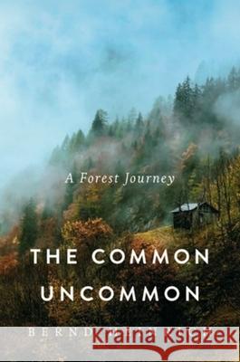 The Common Uncommon: A Forest Journey Bernd Heinrich 9781324021100 W. W. Norton & Company - książka