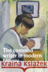 The Common Writer in Modern History  9781526170750 Manchester University Press