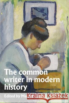 The Common Writer in Modern History Martyn Lyons 9781526194794 Manchester University Press - książka