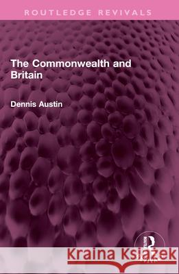 The Commonwealth and Britain Dennis (Author deceased , no family contact SF 02462933) Austin 9781032576251 Routledge - książka