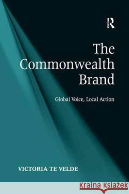 The Commonwealth Brand: Global Voice, Local Action Victoria Te Velde 9781138261464 Routledge - książka