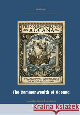 The Commonwealth of Oceana: Annotated Color Edition with Premium Analytics James Harrington Jellicoe Ai 9781608886005 Warships and Navies - książka