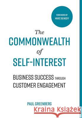 The Commonwealth of Self Interest: Business Success Through Customer Engagement Paul Greenberg, Marc Benioff, Roger Stewart (Executive Board Sports Entertainment Alliance in Technology (Seat) EVP Crm  9781733618205 56 Group, LLC - książka