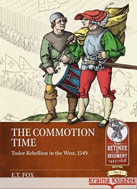 The Commotion Time: Tudor Rebellions of 1549 E.T. Fox 9781913118792 Helion & Company - książka