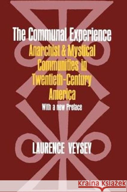 The Communal Experience: Anarchist and Mystical Communities in Twentieth Century America Veysey, Laurence R. 9780226854588 University of Chicago Press - książka