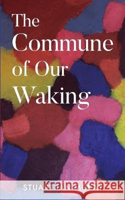 The Commune of Our Waking Stuart McKay   9781990496134 Ace of Swords Publishing - książka