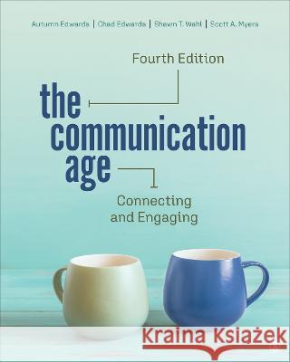 The Communication Age: Connecting and Engaging Autumn Edwards Chad C. Edwards Shawn T. Wahl 9781071824535 Sage Publications, Inc - książka