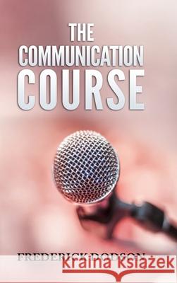 The Communication Course Frederick Dodson 9781008986657 Lulu.com - książka