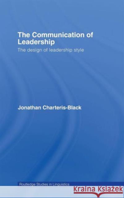The Communication of Leadership: The Design of Leadership Style Charteris-Black, Jonathan 9780415378291 Routledge - książka