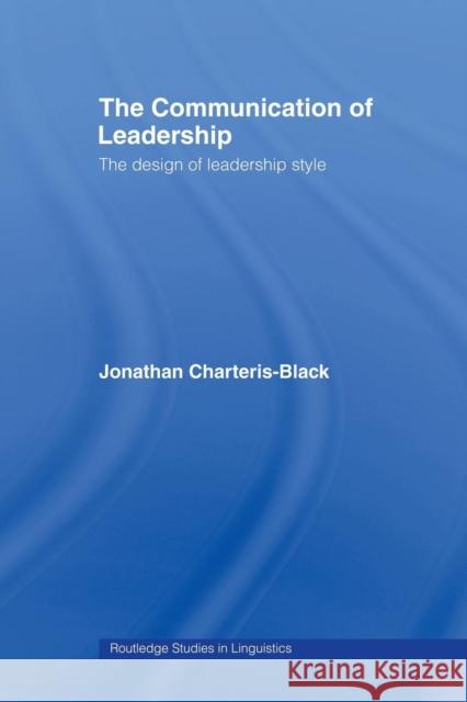 The Communication of Leadership: The Design of Leadership Style Charteris-Black, Jonathan 9780415486507 Taylor & Francis - książka