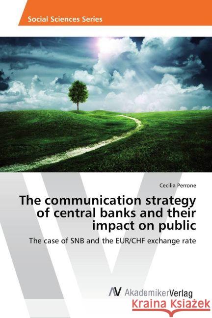 The communication strategy of central banks and their impact on public : The case of SNB and the EUR/CHF exchange rate Perrone, Cecilia 9783330503182 AV Akademikerverlag - książka