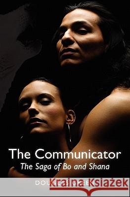 The Communicator: The Saga of Bo and Shana Douglas Green 9781450553636 Createspace - książka