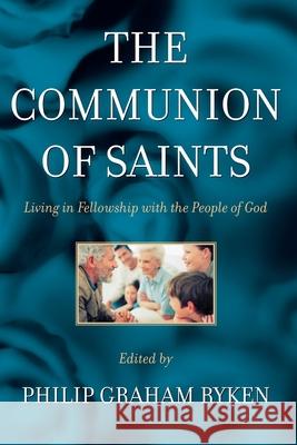 The Communion of Saints: Living in Fellowship with the People of God Ryken, Philip Graham 9780875525075 P & R Publishing - książka
