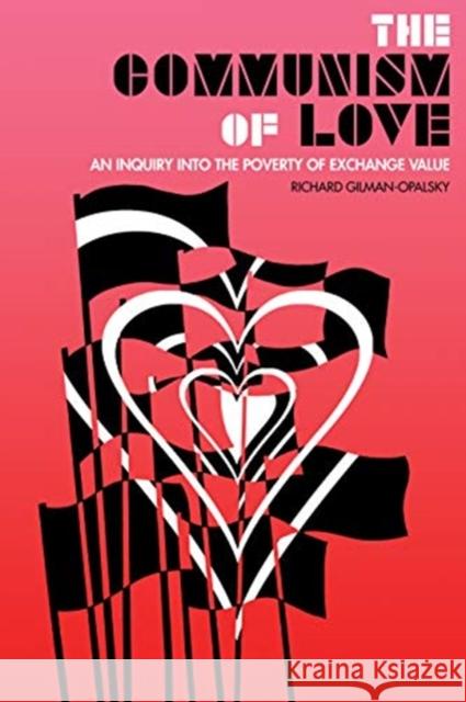 The Communism Of Love: An Inquiry into the Poverty of Exchange Value Richard Gilman-Opalsky 9781849353915 AK Press - książka