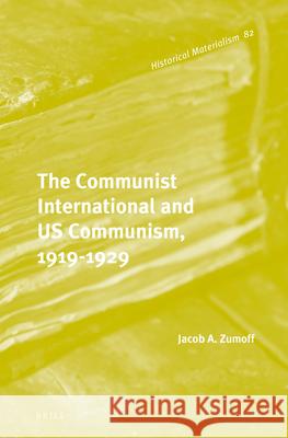 The Communist International and US Communism, 1919-1929 Jacob Zumoff 9789004219601 Brill - książka